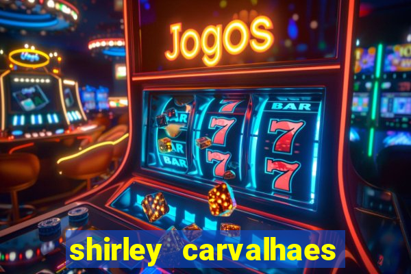 shirley carvalhaes porto seguro